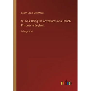 St. Ives; Being the Adventures of a French Prisoner in England: in large print