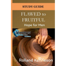 Flawed to Fruitful: Hope for Men: Study Guide