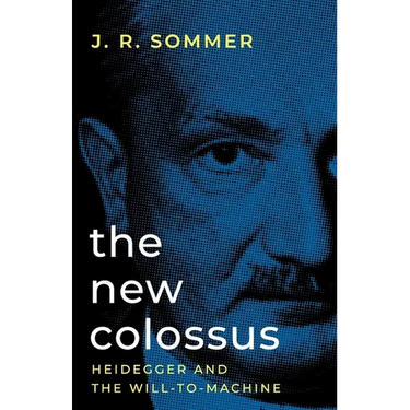 The New Colossus: Heidegger and the Will-to-Machine