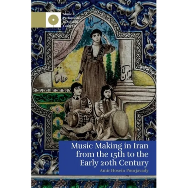 Music Making in Iran from the 15th to the Early 20th Century