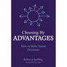Choosing By Advantages: How to Make Sound Decisions