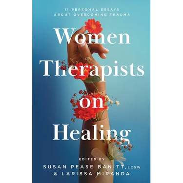 Women Therapists on Healing: 11 Personal Essays about Overcoming Trauma