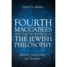Fourth Maccabees and the Promotion of the Jewish Philosophy: Rhetoric, Intertexture, and Reception