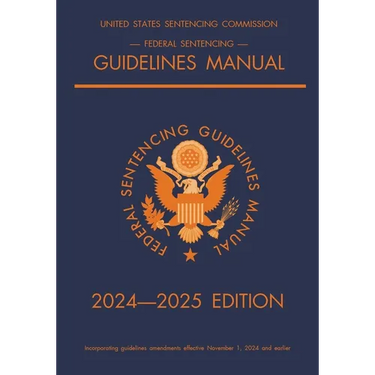 Federal Sentencing Guidelines Manual; 2024-2025 Edition: With inside-cover quick-reference sentencing table
