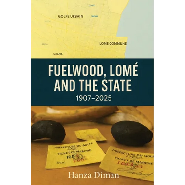 Fuelwood, Lomé and the State: 1907-2025