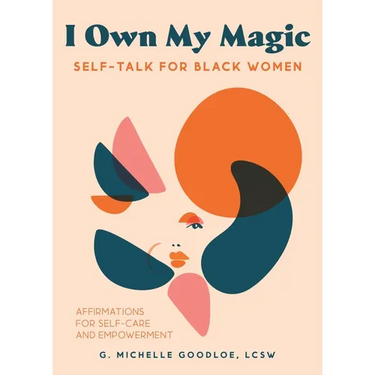 I Own My Magic: Self-Talk for Black Women: Affirmations for Self-Care and Empowerment
