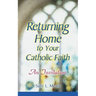 Returning Home to Your Catholic Faith: An Invitation