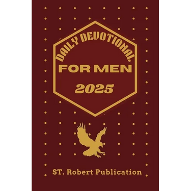 Daily Devotional for Men 2025: Empowering Men to Walk In Faith, Wisdom, and Purpose Everyday.