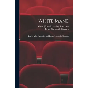 White Mane; Text by Albert Lamorisse and Denys Colomb De Daunant