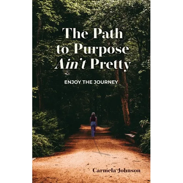 The Path to Purpose Ain't Pretty: Enjoy the Journey