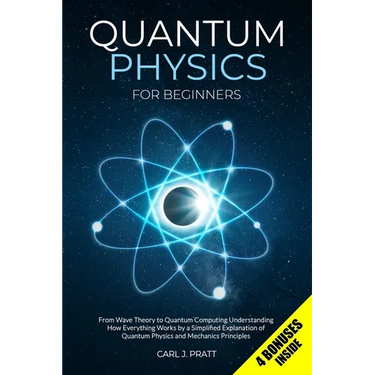 Quantum Physics for Beginners: From Wave Theory to Quantum Computing. Understanding How Everything Works by a Simplified Explanation of Quantum Physic