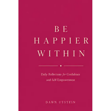 Be Happier Within - Daily Reflections for Confidence and Self-Empowerment