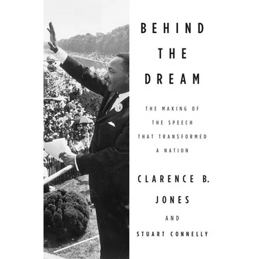 Behind the Dream: The Making of the Speech That Transformed a Nation