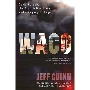Waco: David Koresh, the Branch Davidians, and a Legacy of Rage.