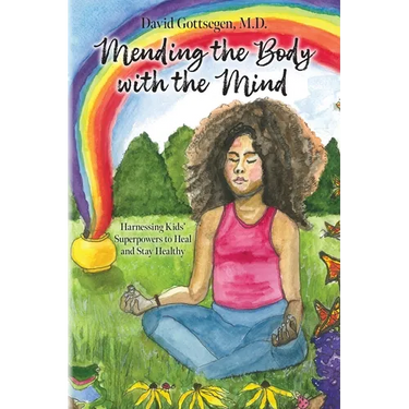 Mending the Body with the Mind: Harnessing Kids' Superpowers to Heal and Stay Healthy