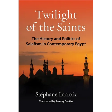 Twilight of the Saints: The History and Politics of Salafism in Contemporary Egypt