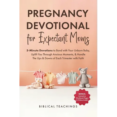 Pregnancy Devotional for Expectant Moms: 5-Minute Devotions to Bond with Your Unborn Baby, Uplift You Through Anxious Moments, & Handle The Ups & Down