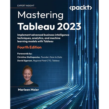 Mastering Tableau 2023 - Fourth Edition: Implement advanced business intelligence techniques, analytics, and machine learning models with Tableau