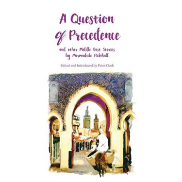 A Question of Precedence: and other Middle East Stories by Marmaduke Pickthall