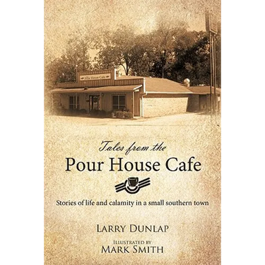 Tales from the Pour House Cafe: Stories of Life and Calamity in a Small Southern Town