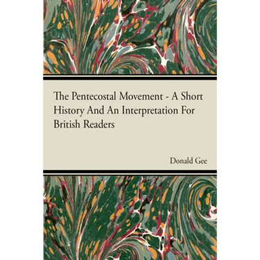 The Pentecostal Movement - A Short History and an Interpretation for British Readers