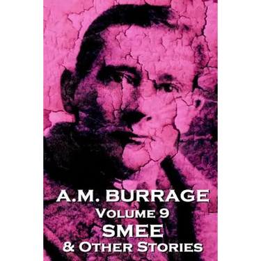 A.M. Burrage - Smee & Other Stories: Classics From The Master Of Horror