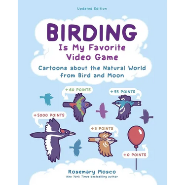 Birding Is My Favorite Video Game: Cartoons about the Natural World from Bird and Moon, Updated Edition