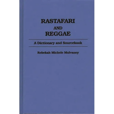 Rastafari and Reggae: A Dictionary and Sourcebook