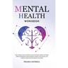 Mental Health Workbook: The Ultimate Guide to Mental Health for Men, Women, and Teens (EMDR, Depression in Relationships, Complex PTSD, Trauma, CBT Th