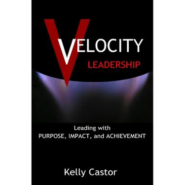 Velocity Leadership: Leading with Purpose, Impact and Achievement