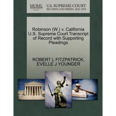 Robinson (W.) V. California U.S. Supreme Court Transcript of Record with Supporting Pleadings