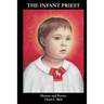The Infant Priest: Hymns and Poems