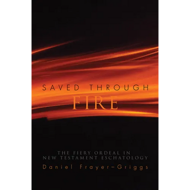 Saved Through Fire: The Fiery Ordeal in New Testament Eschatology