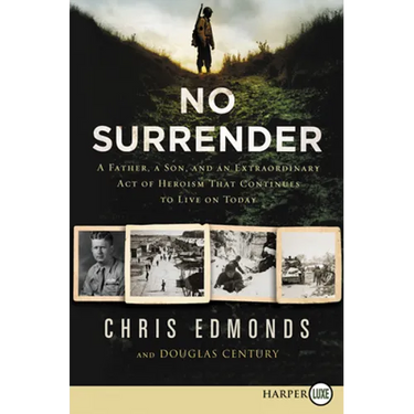 No Surrender: A Father, a Son, and an Extraordinary Act of Heroism That Continues to Live on Today