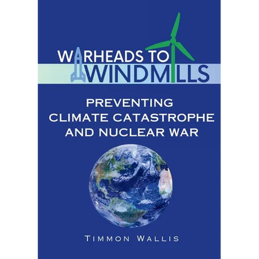 Warheads to Windmills: Preventing Climate Catastrophe and Nuclear War