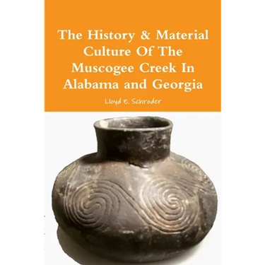 The History & Material Culture Of The Muscogee Creek In Alabama and Georgia