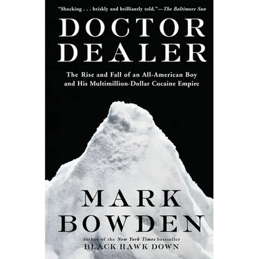 Doctor Dealer: The Rise and Fall of an All-American Boy and His Multimillion-Dollar Cocaine Empire