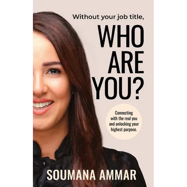 Without Your Job Title, Who Are You?: Connecting with the real you and unlocking your highest purpose
