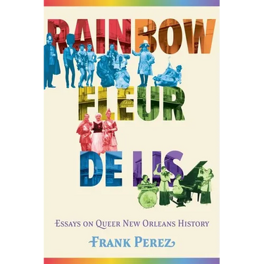 Rainbow Fleur de Lis: Essays on Queer New Orleans History