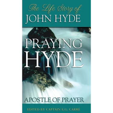 Praying Hyde, Apostle of Prayer: The Life Story of John Hyde