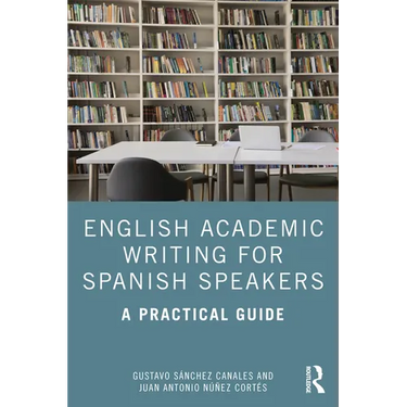 English Academic Writing for Spanish Speakers: A Practical Guide