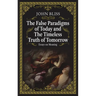 The False Paradigms of Today and the Timeless Truth of Tomorrow: Essays on Meaning