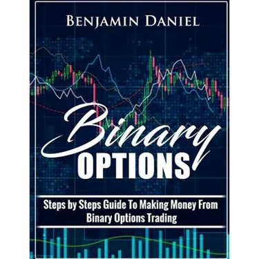 Binary Options: Steps by Steps Guide To Making Money From Binary Options Trading