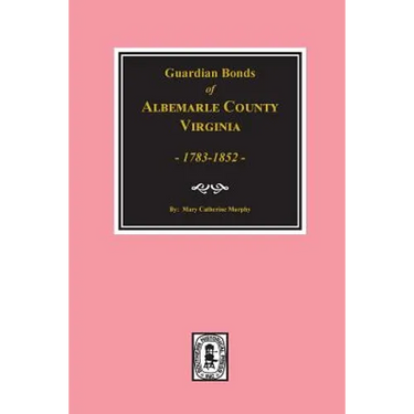Albemarle County, Virginia 1783-1852, Guardians' Bonds of.