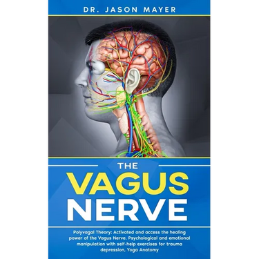 The Vagus Nerve: Polyvagal Theory: Activated and access the healing power of the Vagus Nerve. Psychological and emotional manipulation