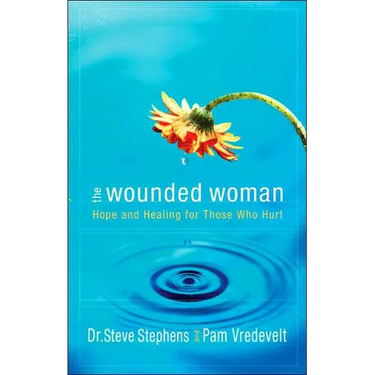 The Wounded Woman: Hope and Healing for Those Who Hurt