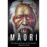 The Maori: The History and Legacy of New Zealand's Indigenous People