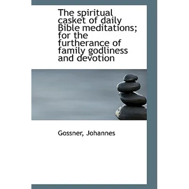 The spiritual casket of daily Bible meditations; for the furtherance of family godliness and devotio