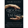 Qigong and Tai Chi: Harnessing Your Chi Energy and Unlocking the Power of an Internal Chinese Martial Art