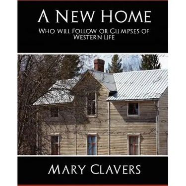 A New Home - Who'll Follow or Glimpses of Western Life